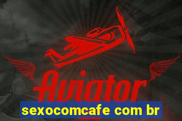 sexocomcafe com br